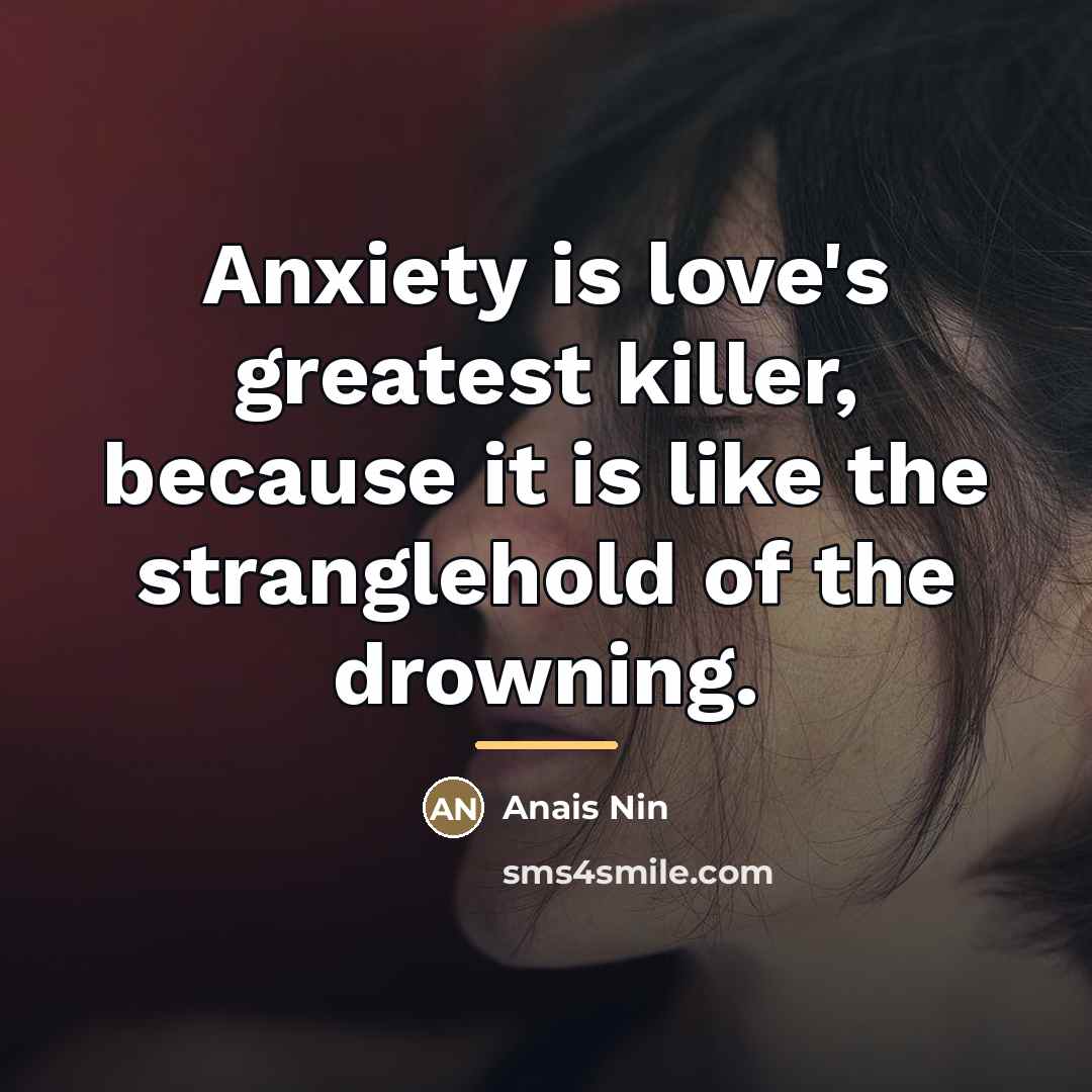 “Anxiety is love's greatest killer, because it is like the…” quote by Anais Nin