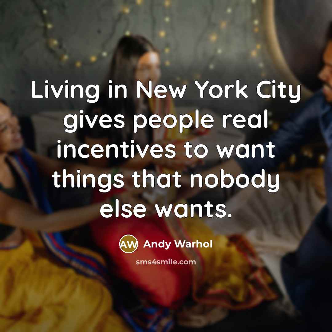 “Living in New York City gives people real incentives to…” quote by Andy Warhol
