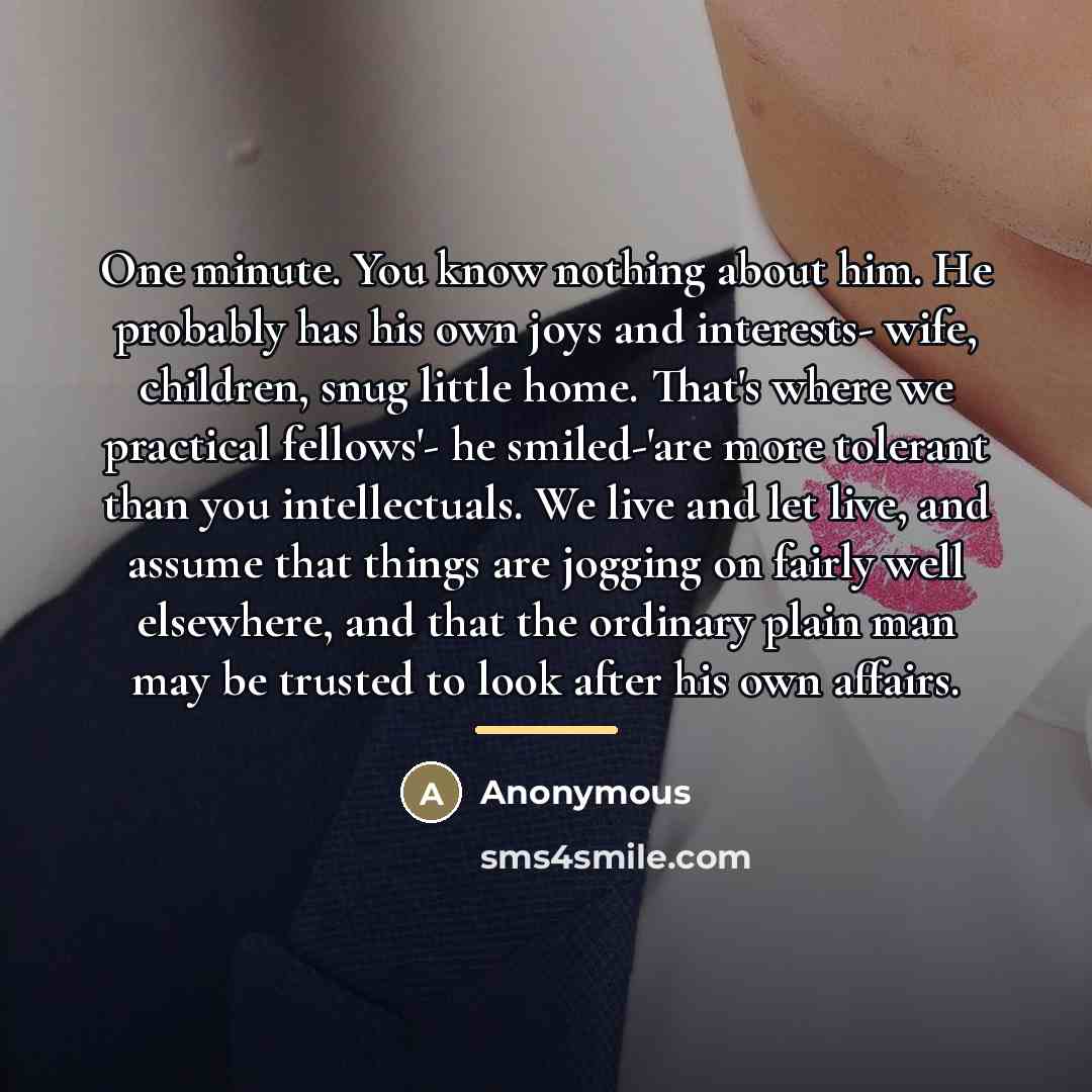 “One minute. You know nothing about him. He probably has…” quote by Anonymous