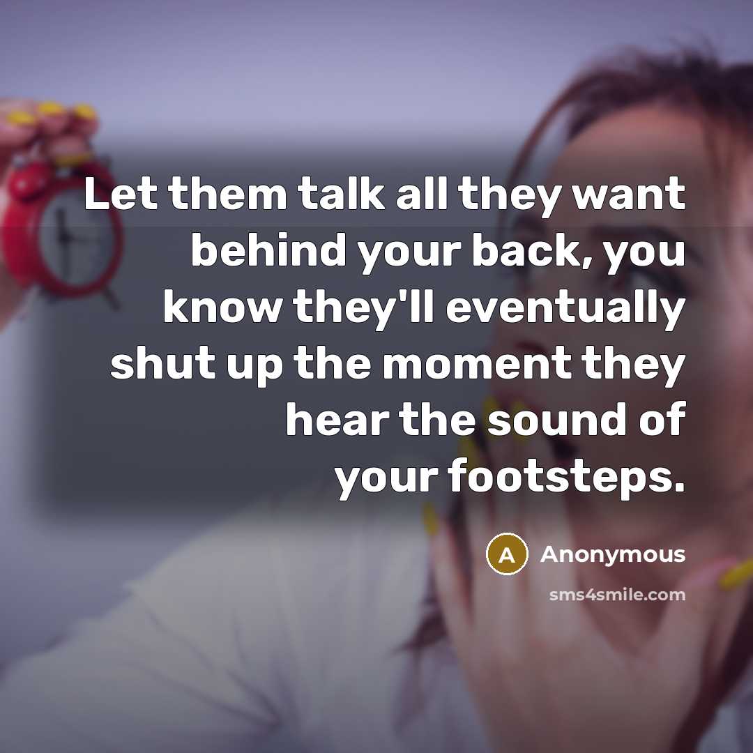 “Let them talk all they want behind your back, you…” quote by Anonymous