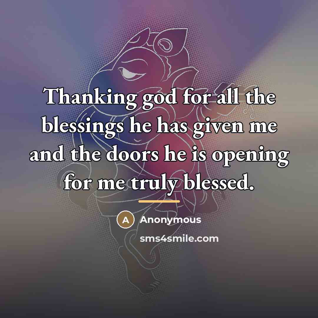 “Thanking god for all the blessings he has given me…” quote by Anonymous