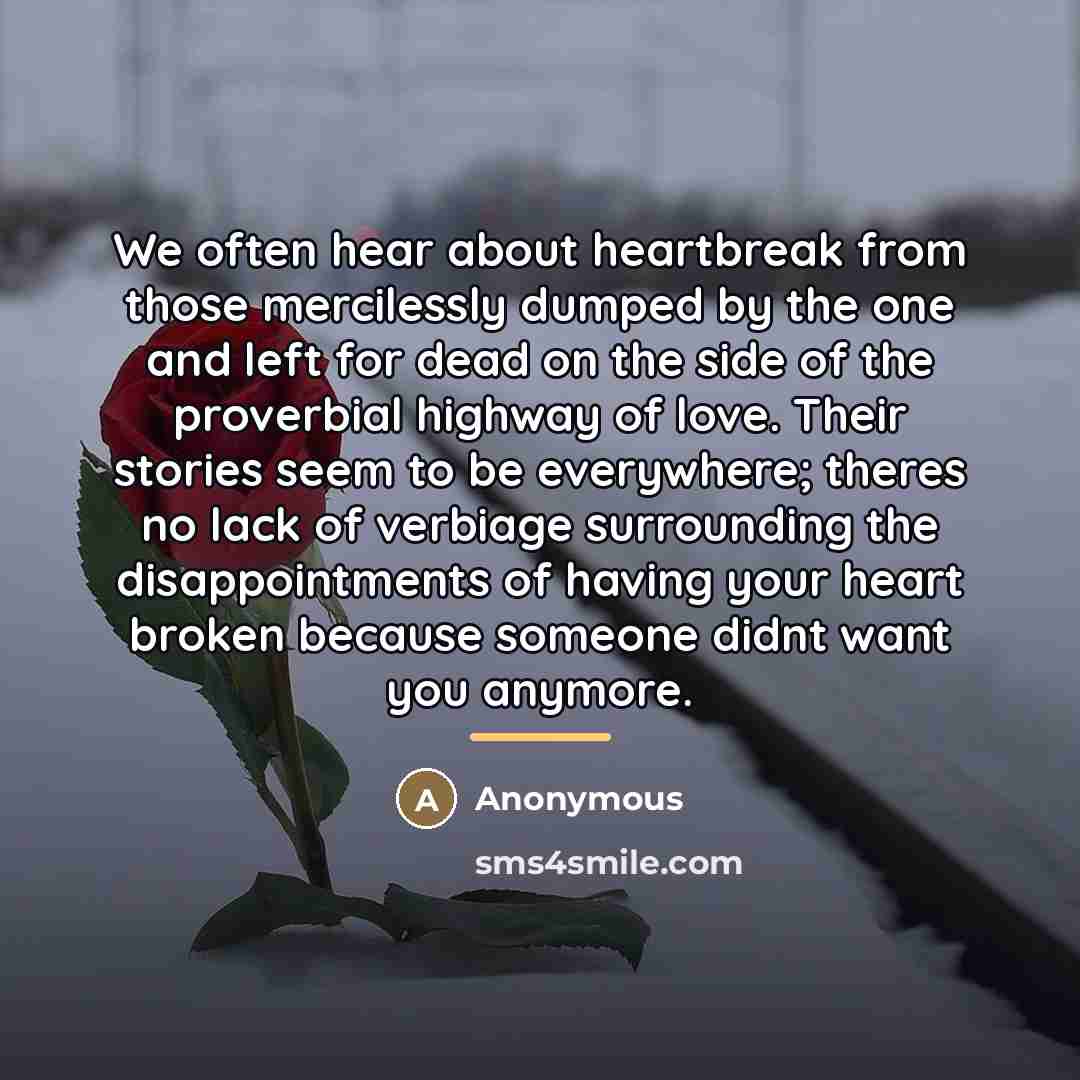 “We often hear about heartbreak from those mercilessly dumped by…” quote by Anonymous