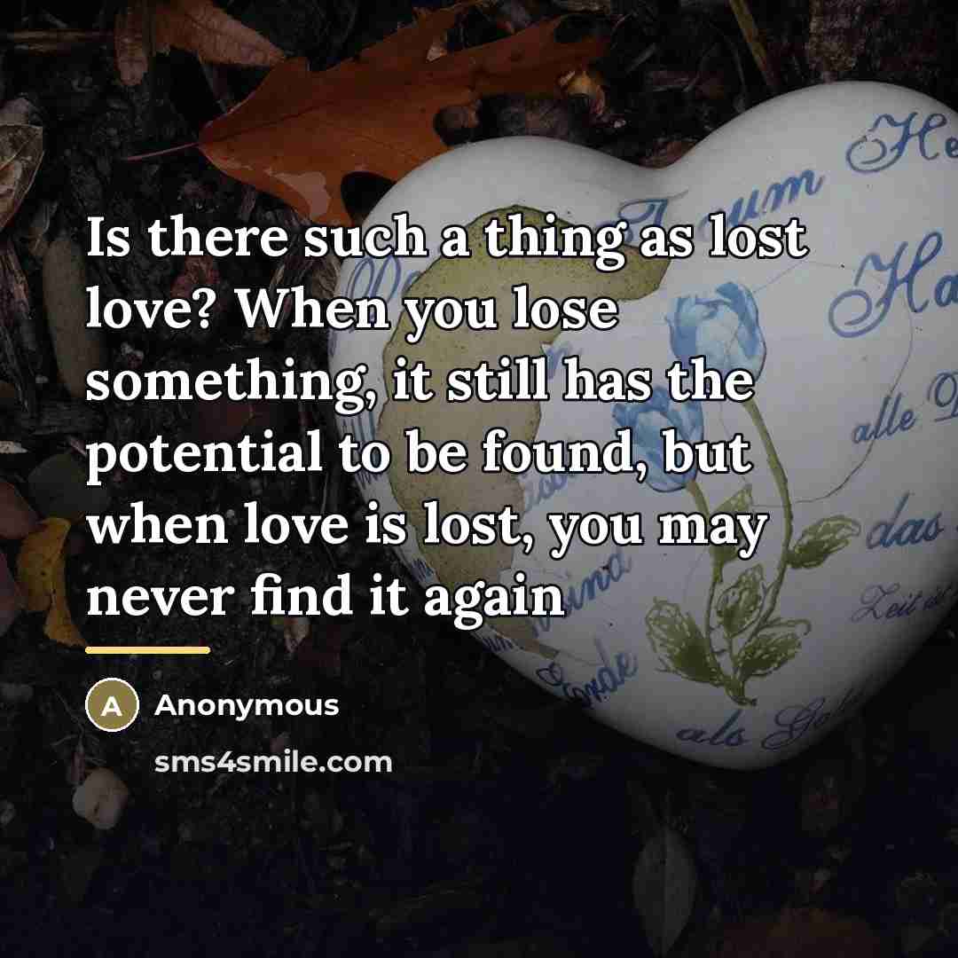 “Is there such a thing as lost love? When you…” quote by Anonymous