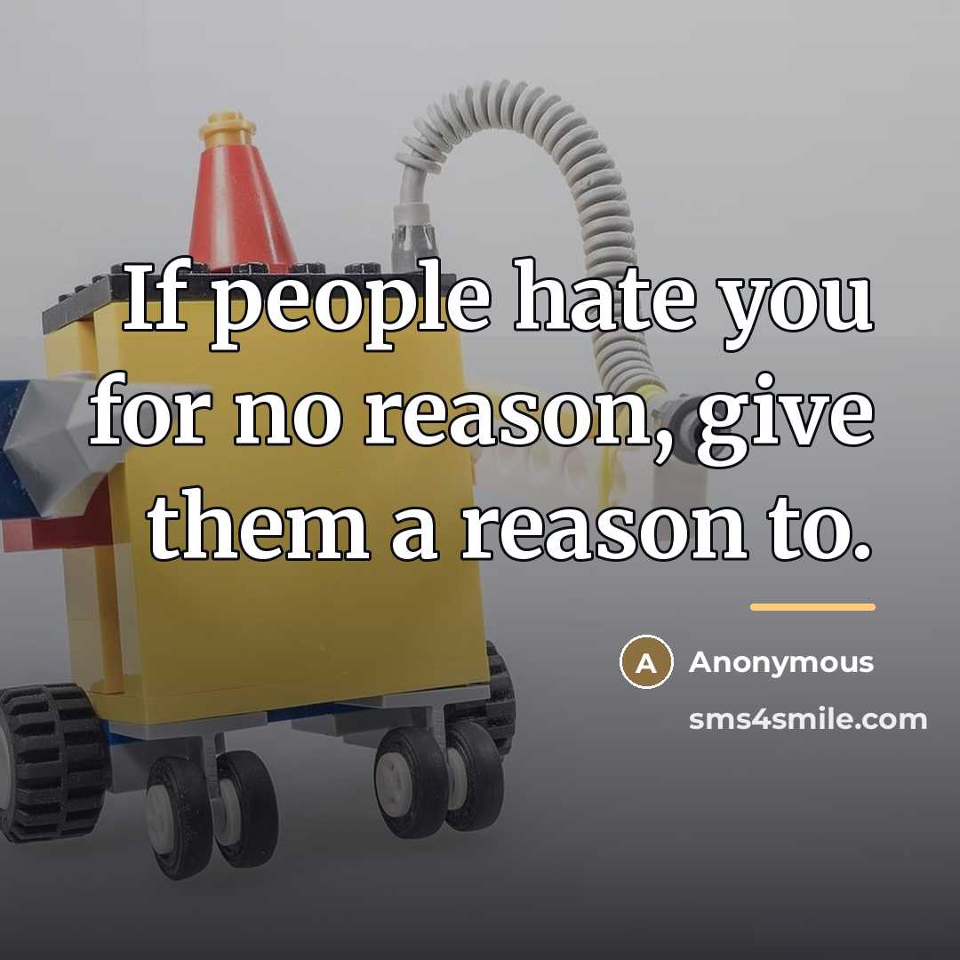“If people hate you for no reason, give them a…” quote by Anonymous