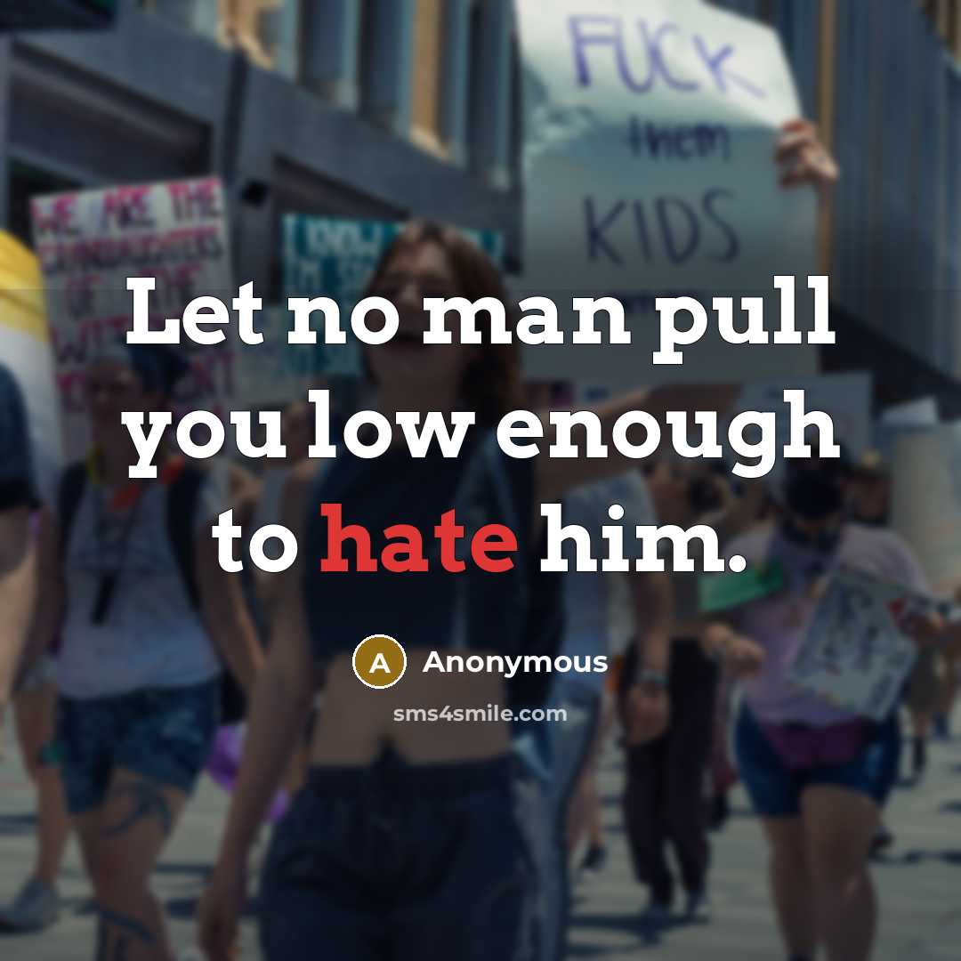 “Let no man pull you low enough to hate him.” quote by Anonymous