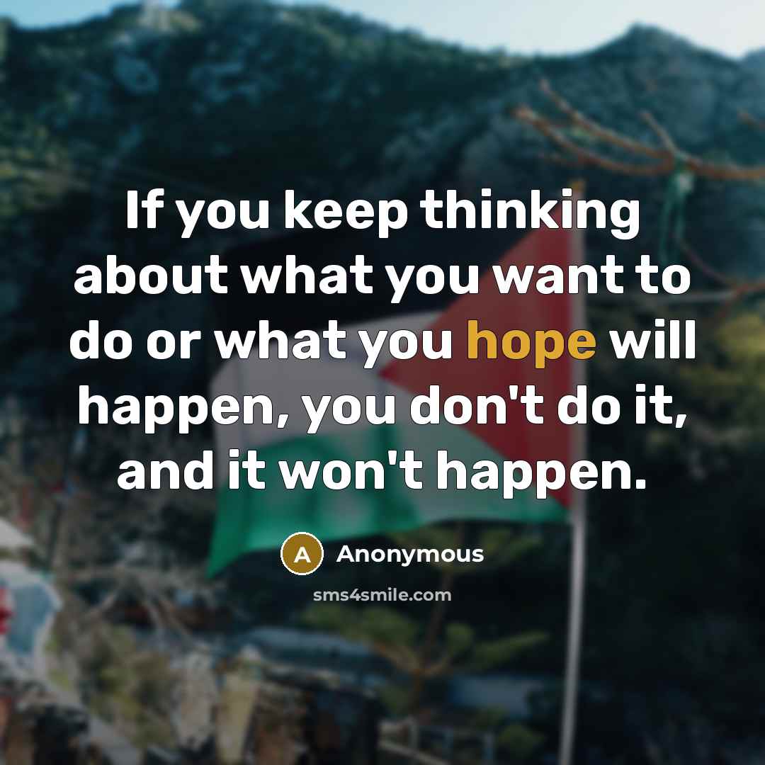“If you keep thinking about what you want to do…” quote by Anonymous