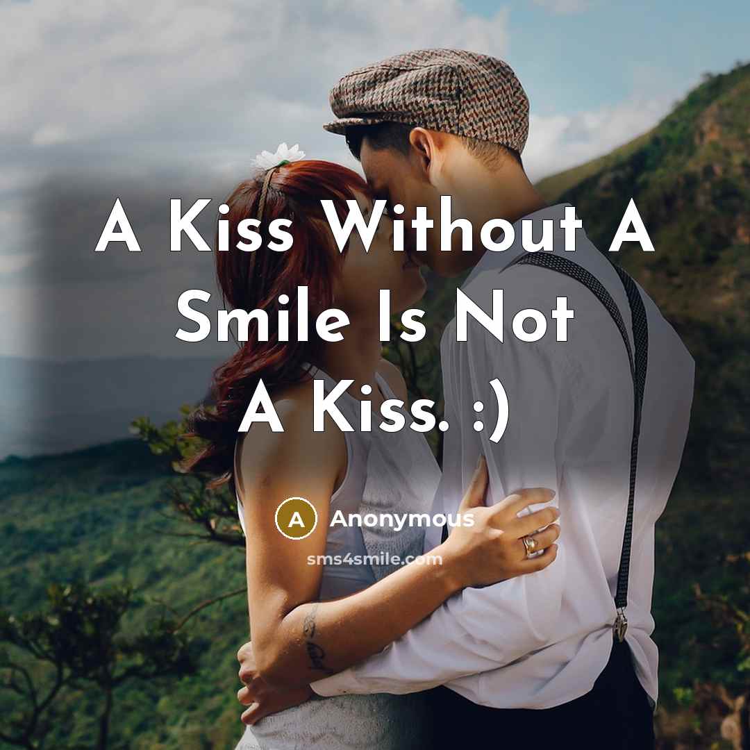 “A Kiss Without A Smile Is Not A Kiss. :)” quote by Anonymous