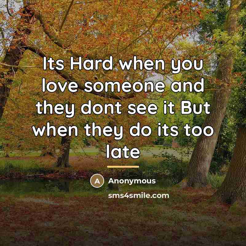 “Its Hard when you love someone and they dont see…” quote by Anonymous
