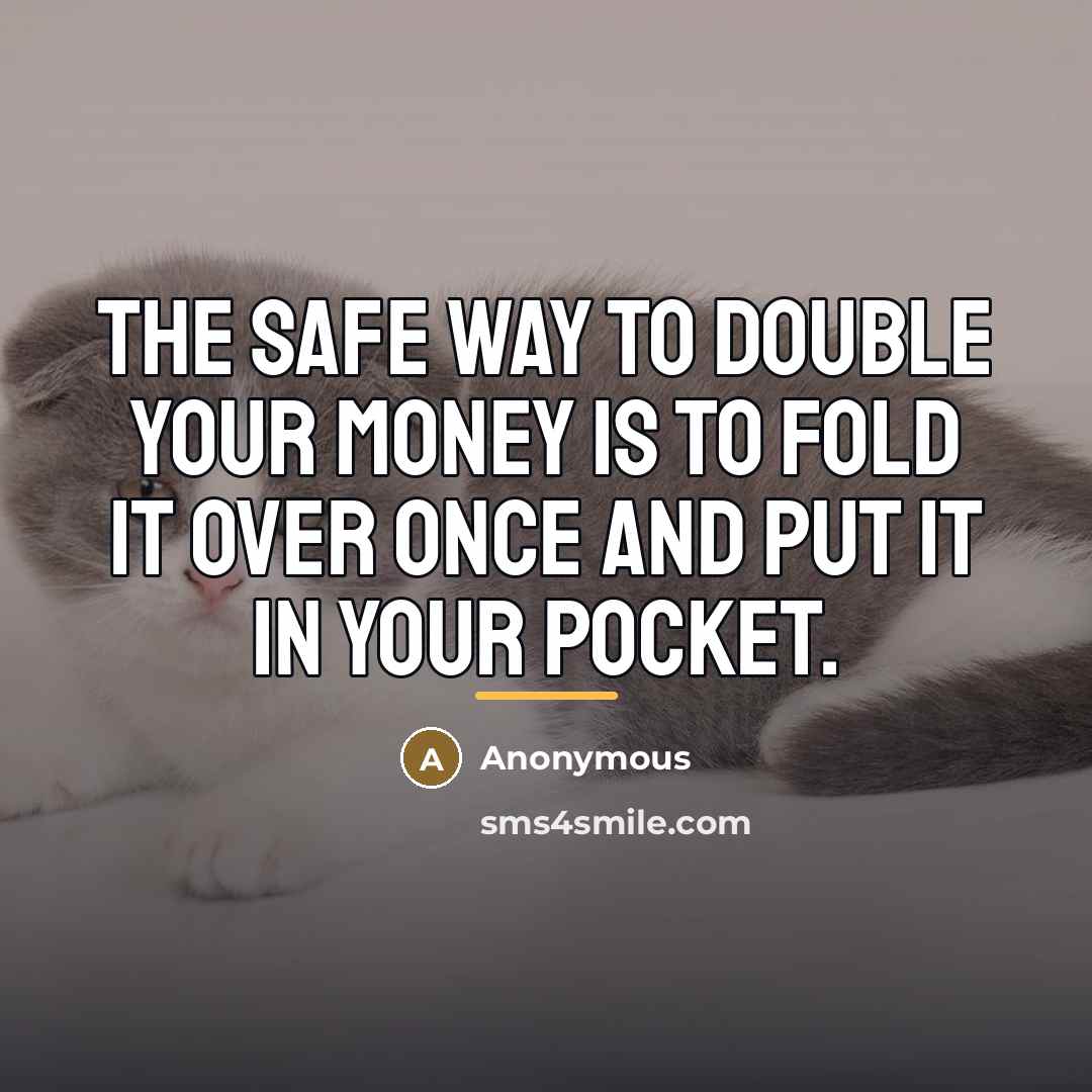 “The safe way to double your money is to fold…” quote by Anonymous