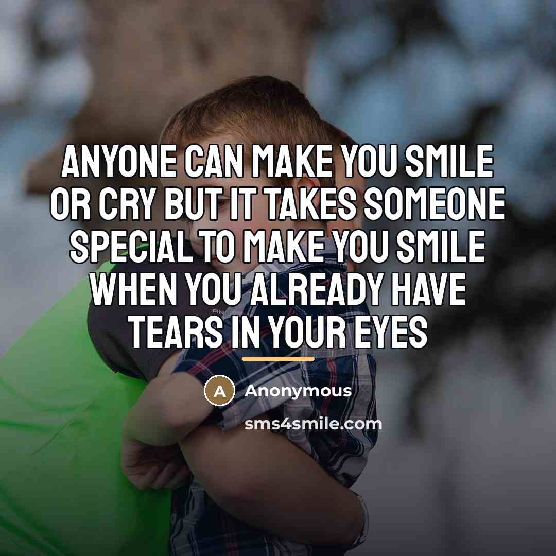 “Anyone can make you smile or cry But it takes…” quote by Anonymous