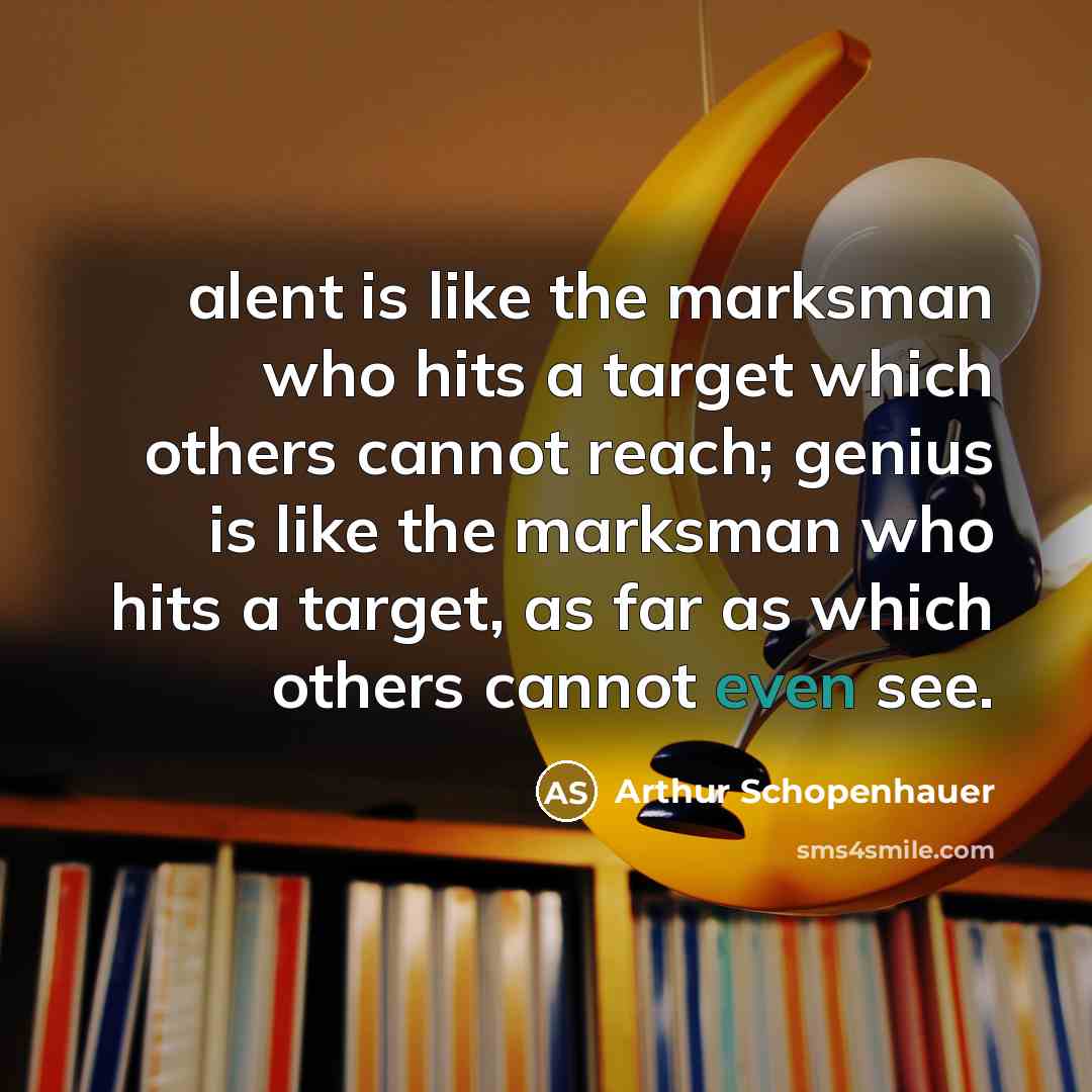 “alent is like the marksman who hits a target which…” quote by Arthur Schopenhauer
