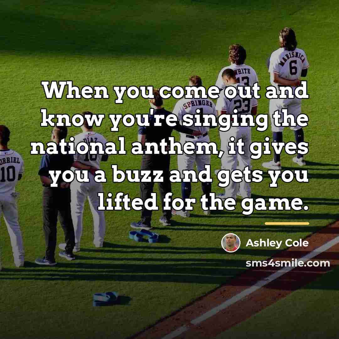 “When you come out and know you're singing the national…” quote by Ashley Cole