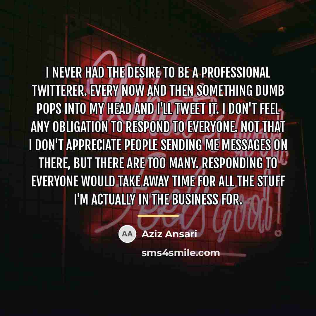 “I never had the desire to be a professional Twitterer.…” quote by Aziz Ansari