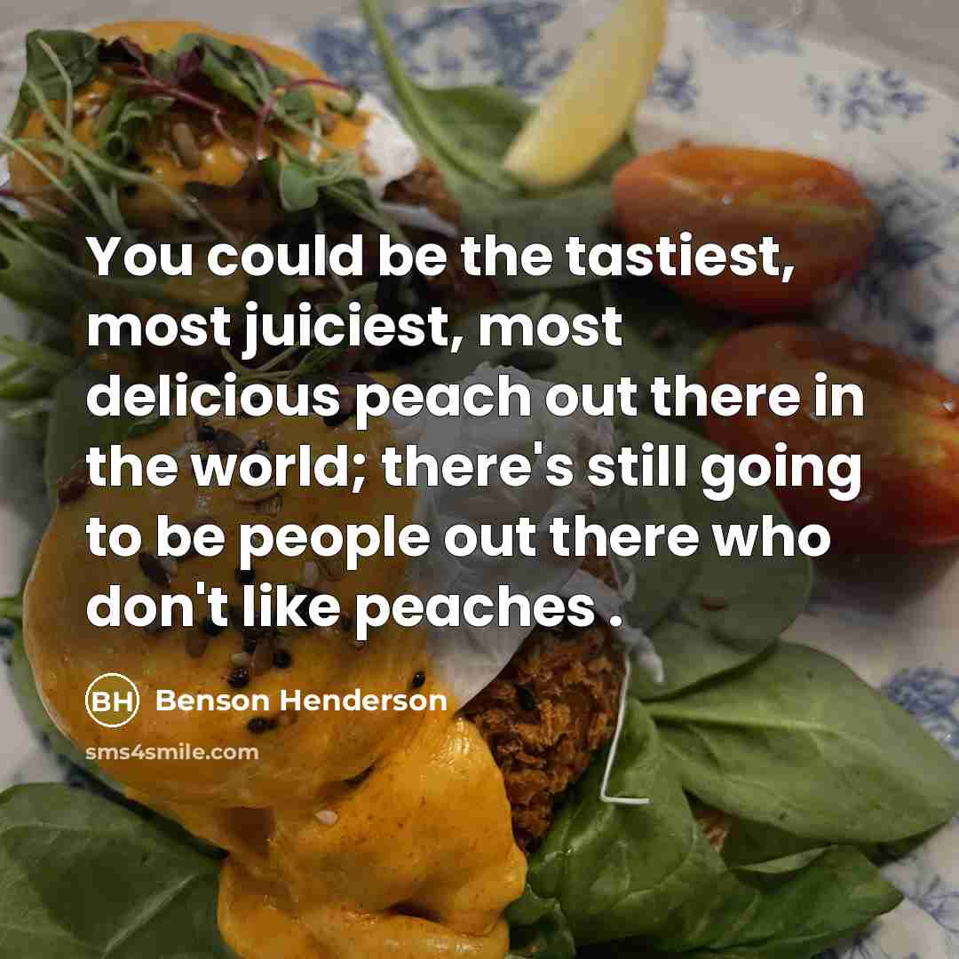 “You could be the tastiest, most juiciest, most delicious peach…” quote by Benson Henderson