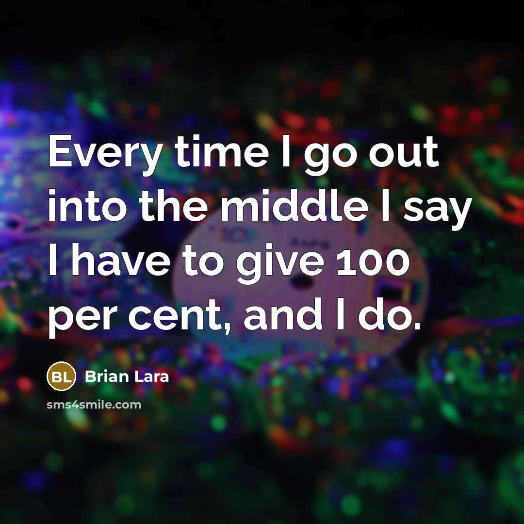 “Every time I go out into the middle I say…” quote by Brian Lara
