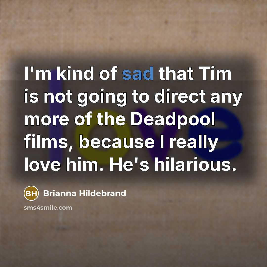 “I'm kind of sad that Tim is not going to…” quote by Brianna Hildebrand