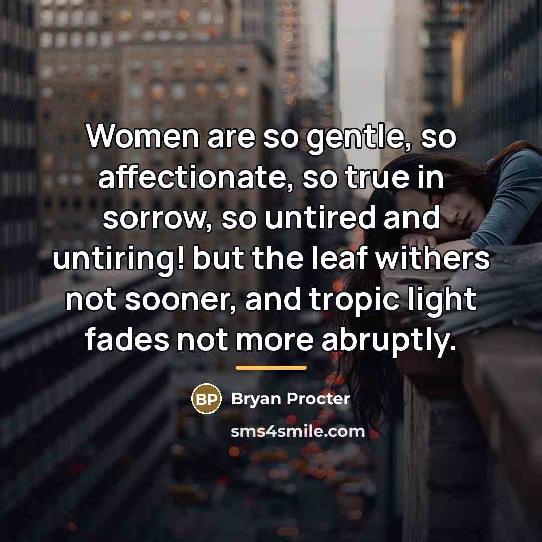 “Women are so gentle, so affectionate, so true in sorrow,…” quote by Bryan Procter