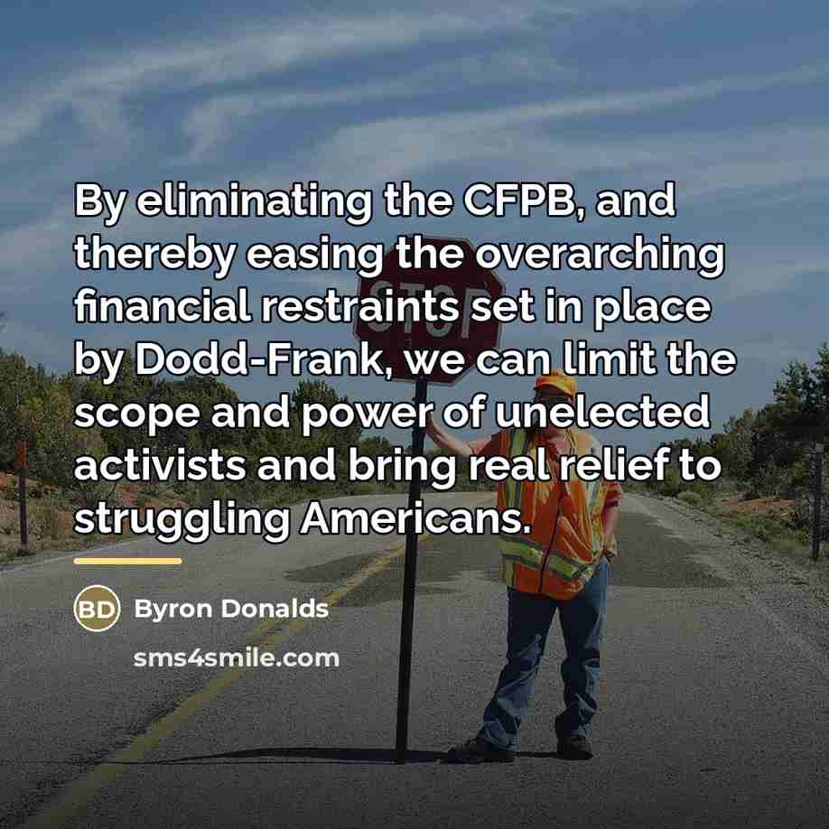 “By eliminating the CFPB, and thereby easing the overarching financial…” quote by Byron Donalds