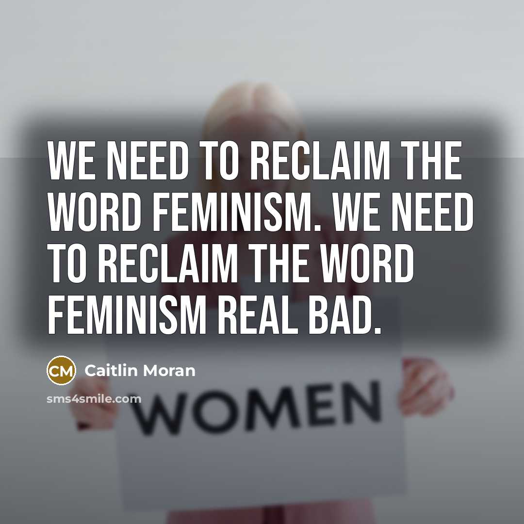 “We need to reclaim the word feminism. We need to…” quote by Caitlin Moran