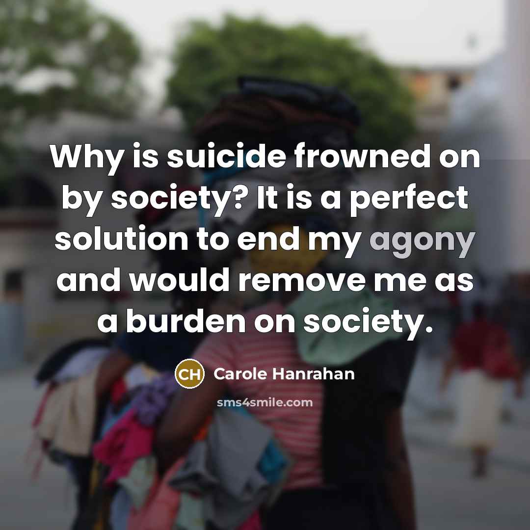 “Why is suicide frowned on by society? It is a…” quote by Carole Hanrahan