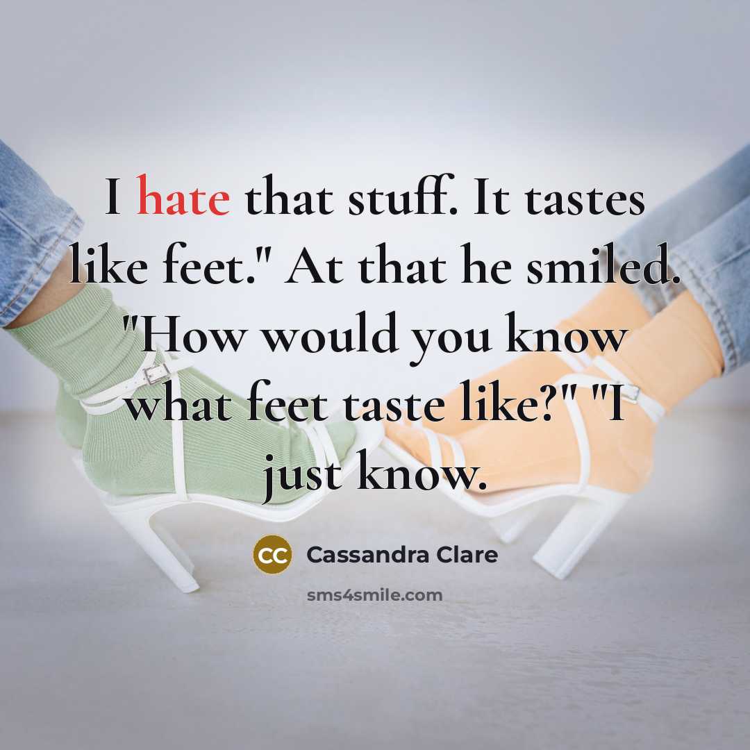 “I hate that stuff. It tastes like feet." At that…” quote by Cassandra Clare