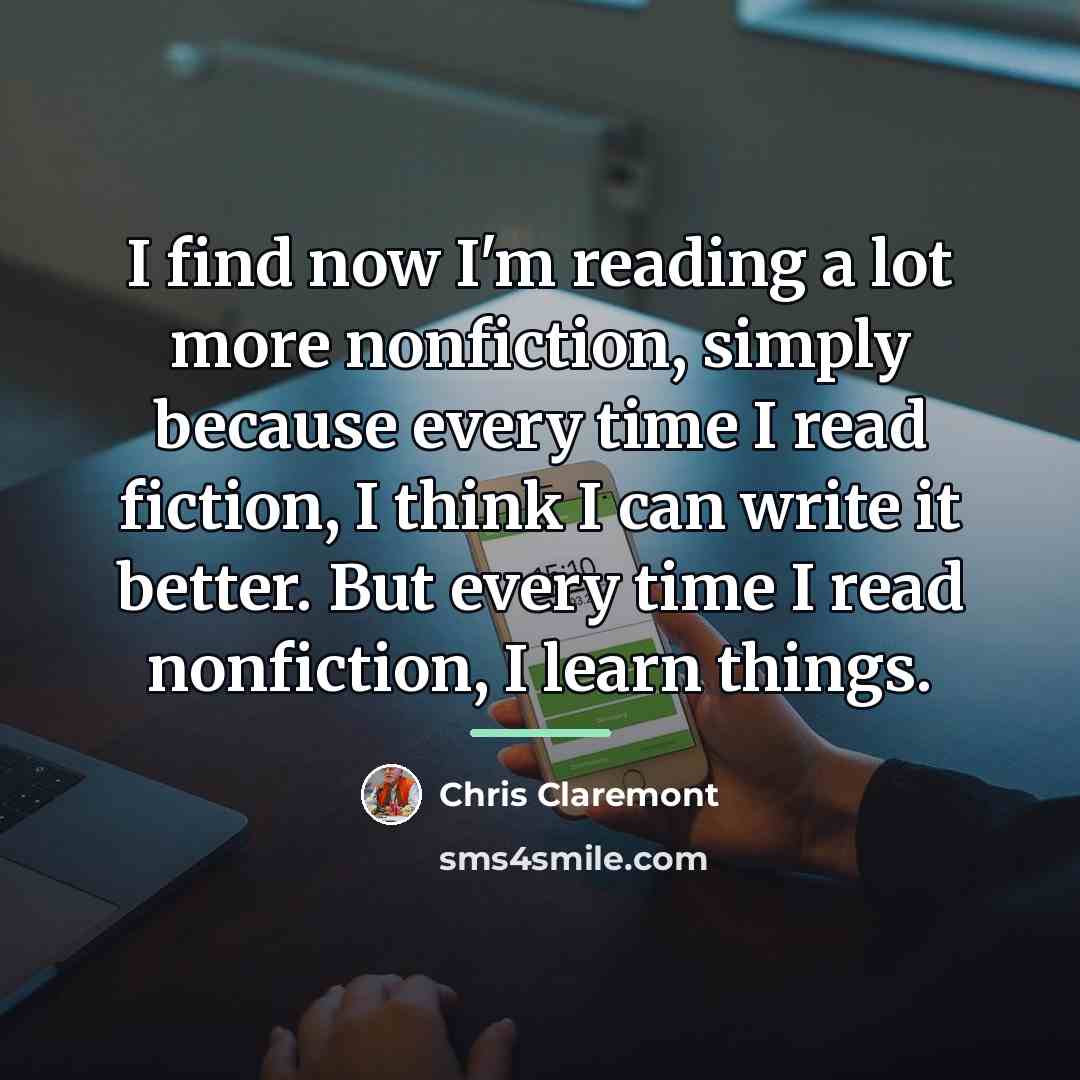 “I find now I'm reading a lot more nonfiction, simply…” quote by Chris Claremont