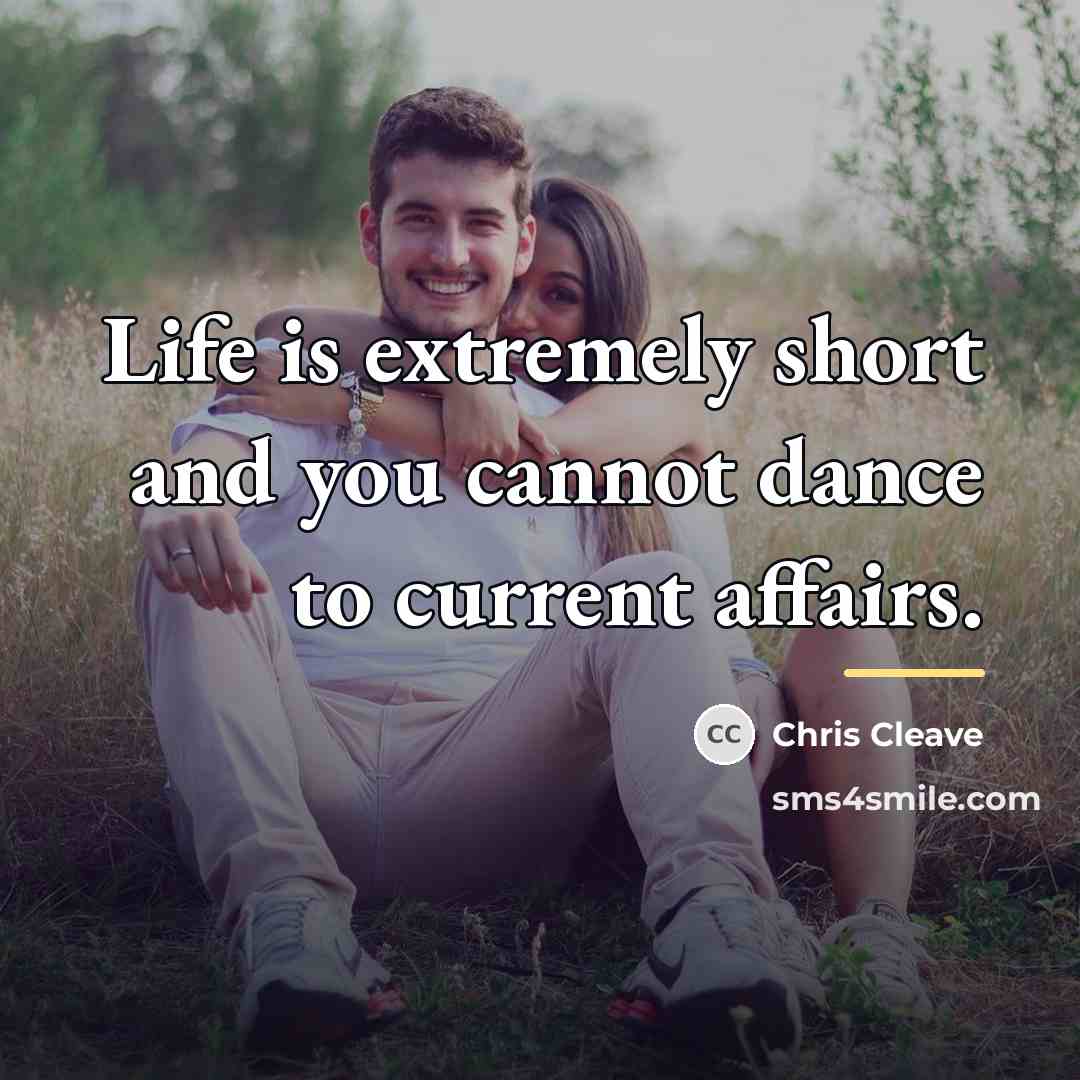 “Life is extremely short and you cannot dance to current…” quote by Chris Cleave