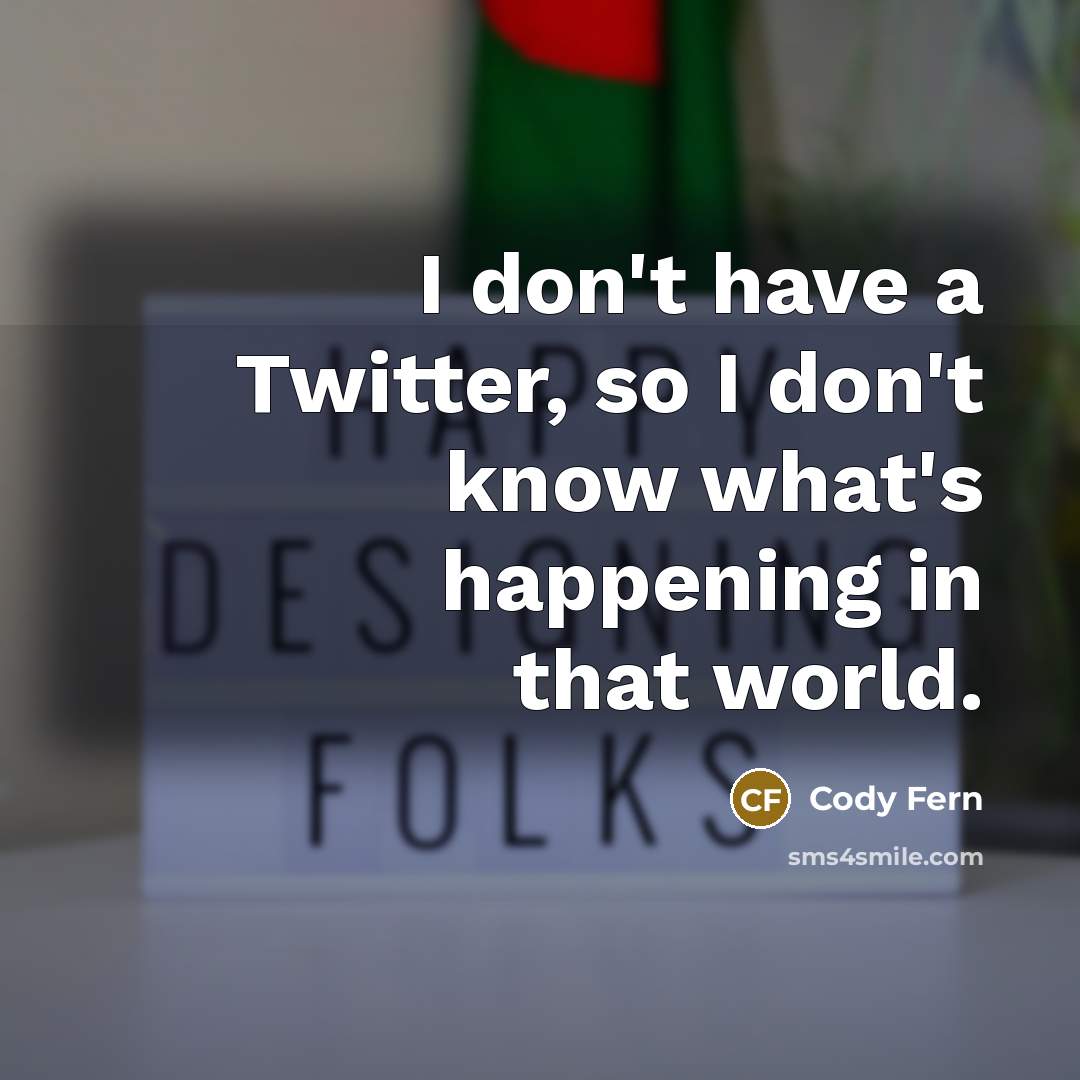 “I don't have a Twitter, so I don't know what's…” quote by Cody Fern