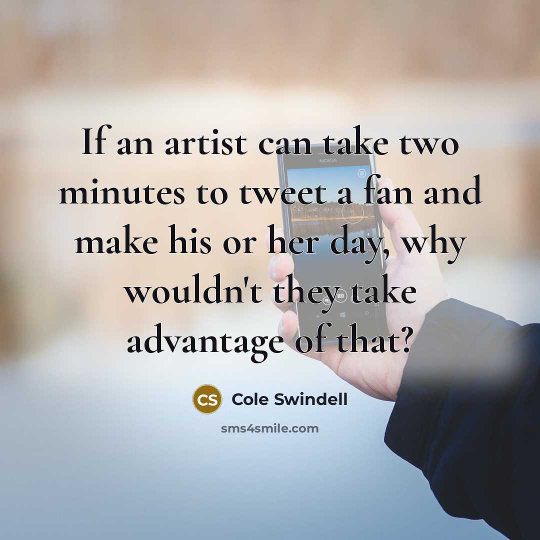 “If an artist can take two minutes to tweet a…” quote by Cole Swindell