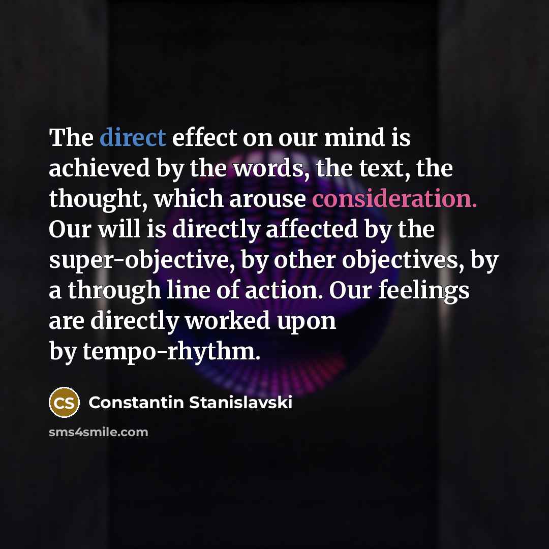 “The direct effect on our mind is achieved by the…” quote by Constantin Stanislavski