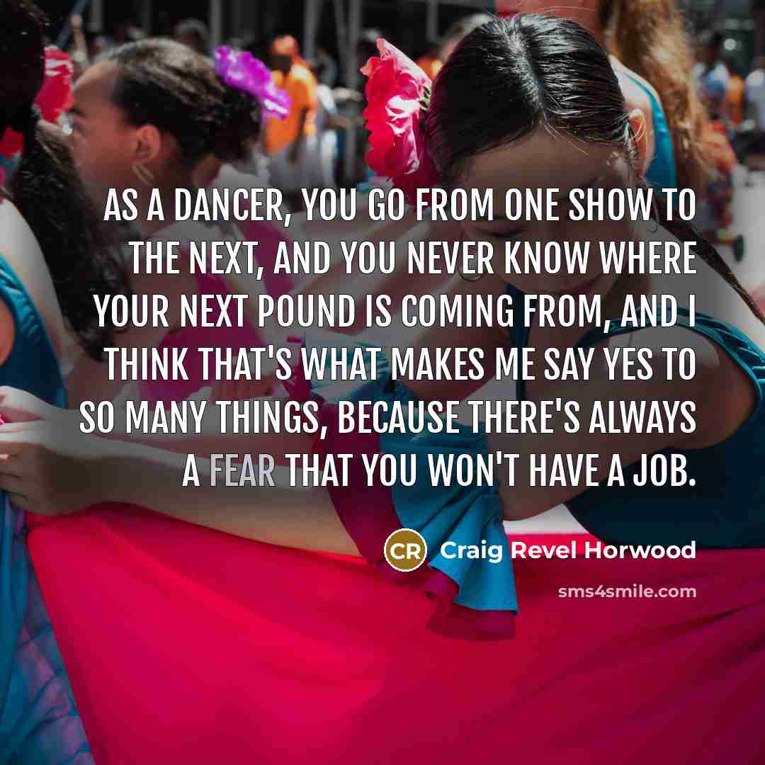 “As a dancer, you go from one show to the…” quote by Craig Revel Horwood