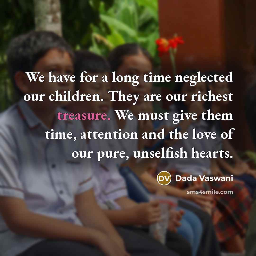 “We have for a long time neglected our children. They…” quote by Dada Vaswani