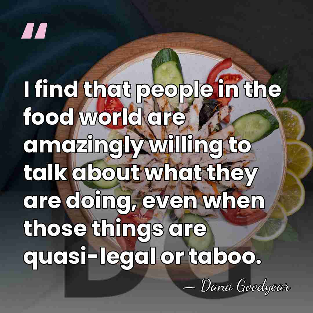 I find that people in the food world are amazingly willing to&hellip; - Dana Goodyear