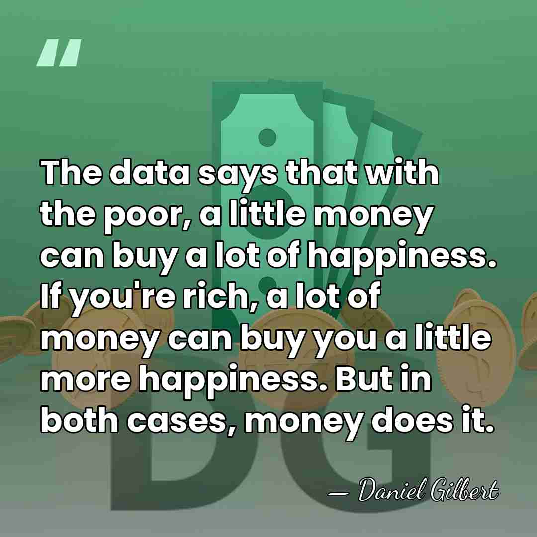 The data says that with the poor, a little money can buy&hellip; - Daniel Gilbert