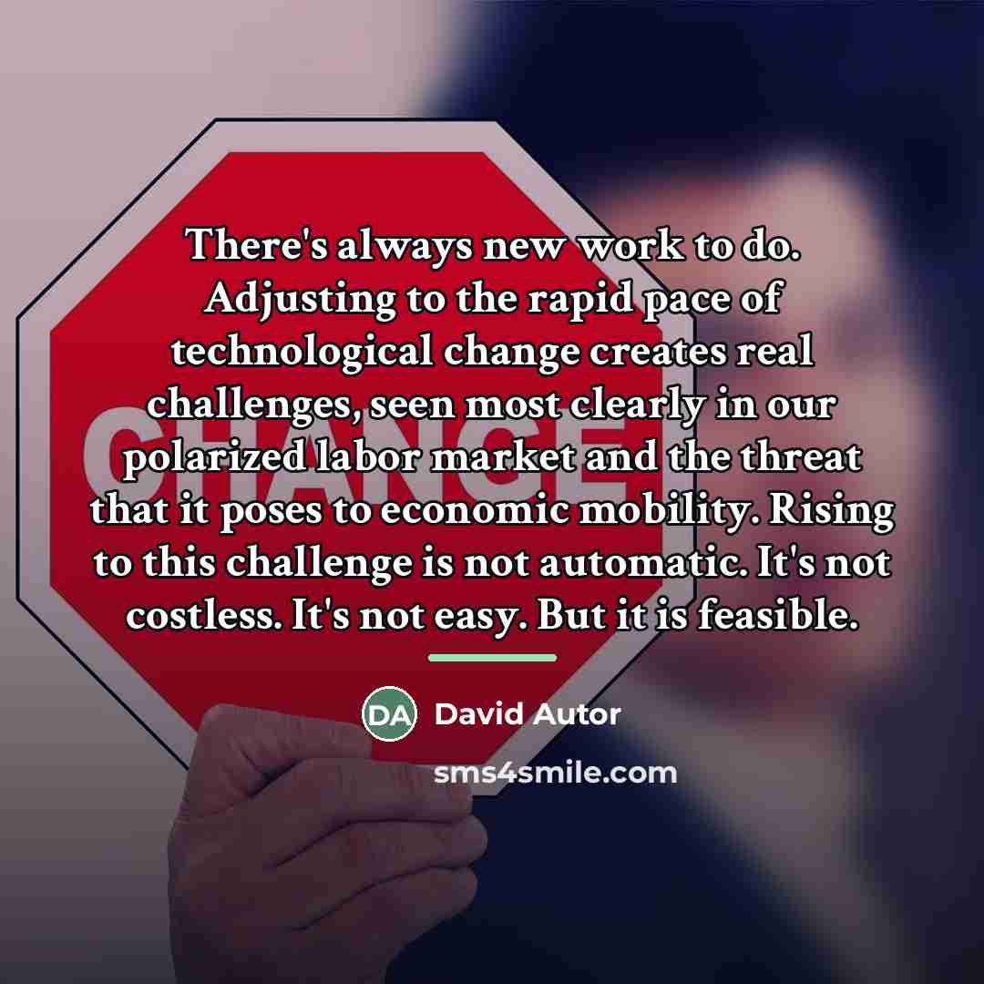 “There's always new work to do. Adjusting to the rapid…” quote by David Autor