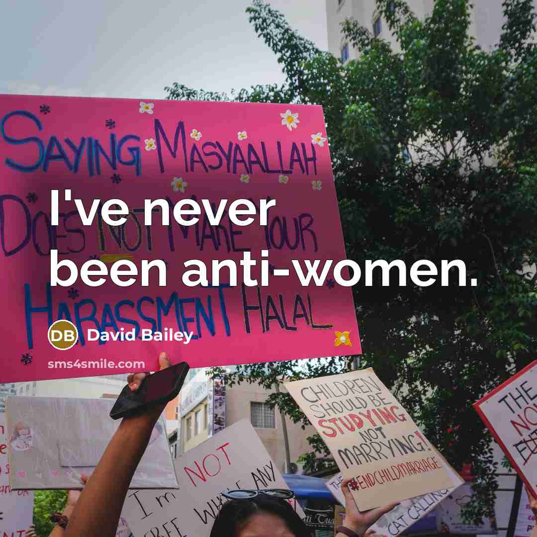“I've never been anti-women.” quote by David Bailey