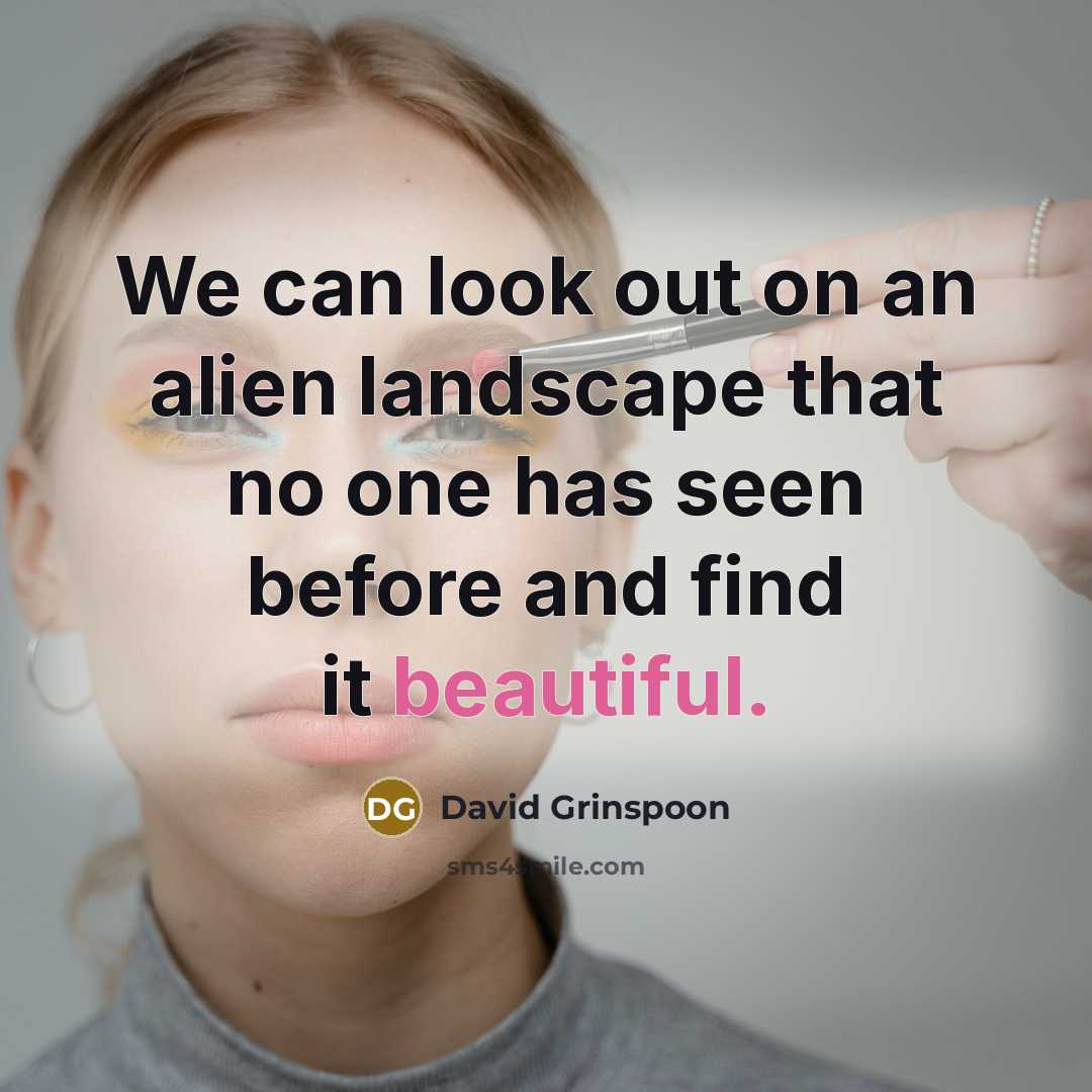 “We can look out on an alien landscape that no…” quote by David Grinspoon