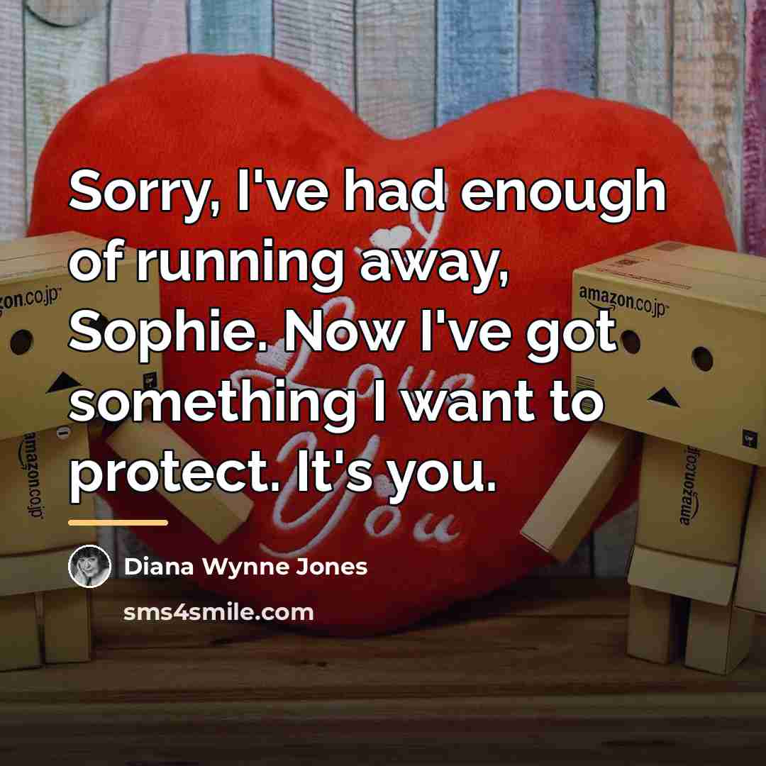 “Sorry, I've had enough of running away, Sophie. Now I've…” quote by Diana Wynne Jones