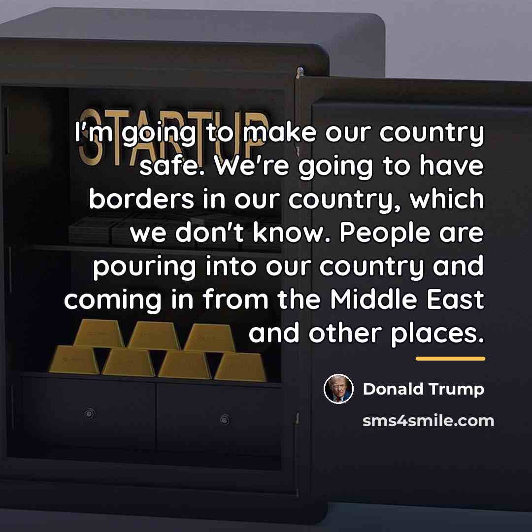 “I'm going to make our country safe. We're going to…” quote by Donald Trump