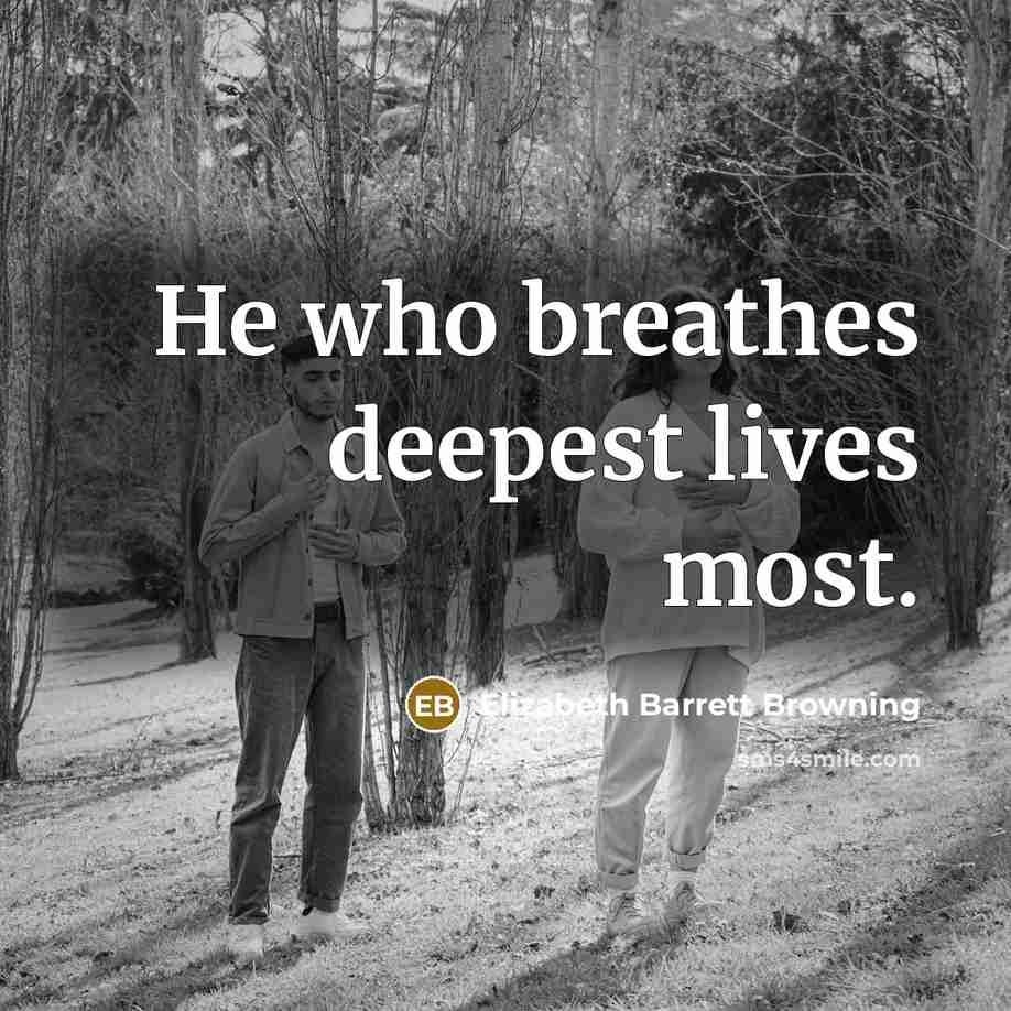 “He who breathes deepest lives most.…” quote by Elizabeth Barrett Browning