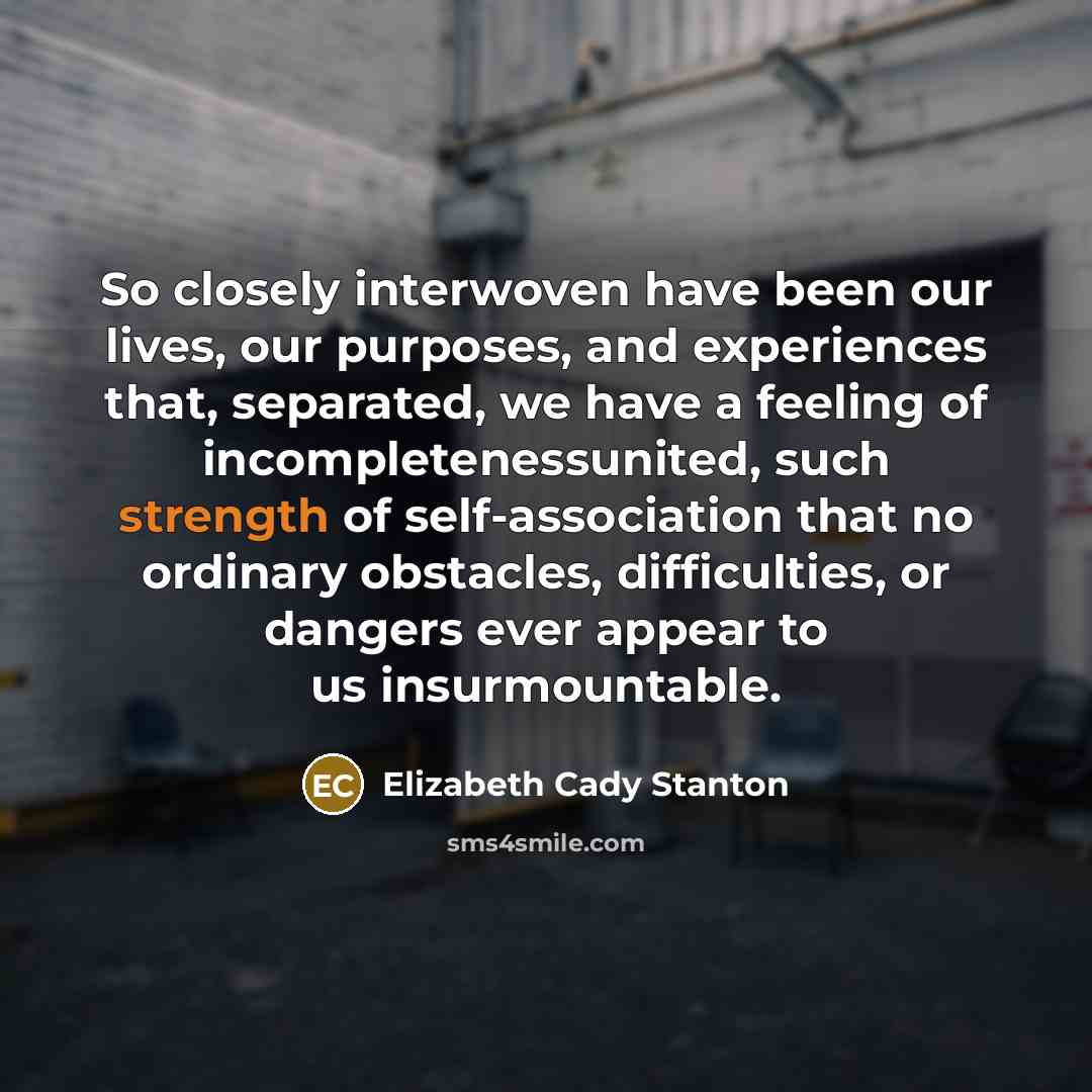 “So closely interwoven have been our lives, our purposes, and…” quote by Elizabeth Cady Stanton