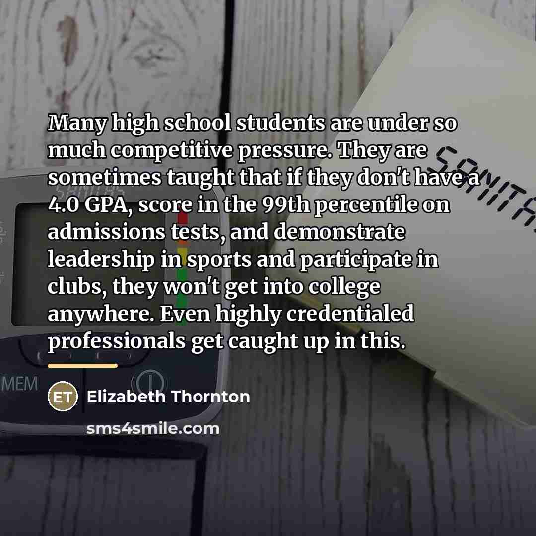 “Many high school students are under so much competitive pressure.…” quote by Elizabeth Thornton