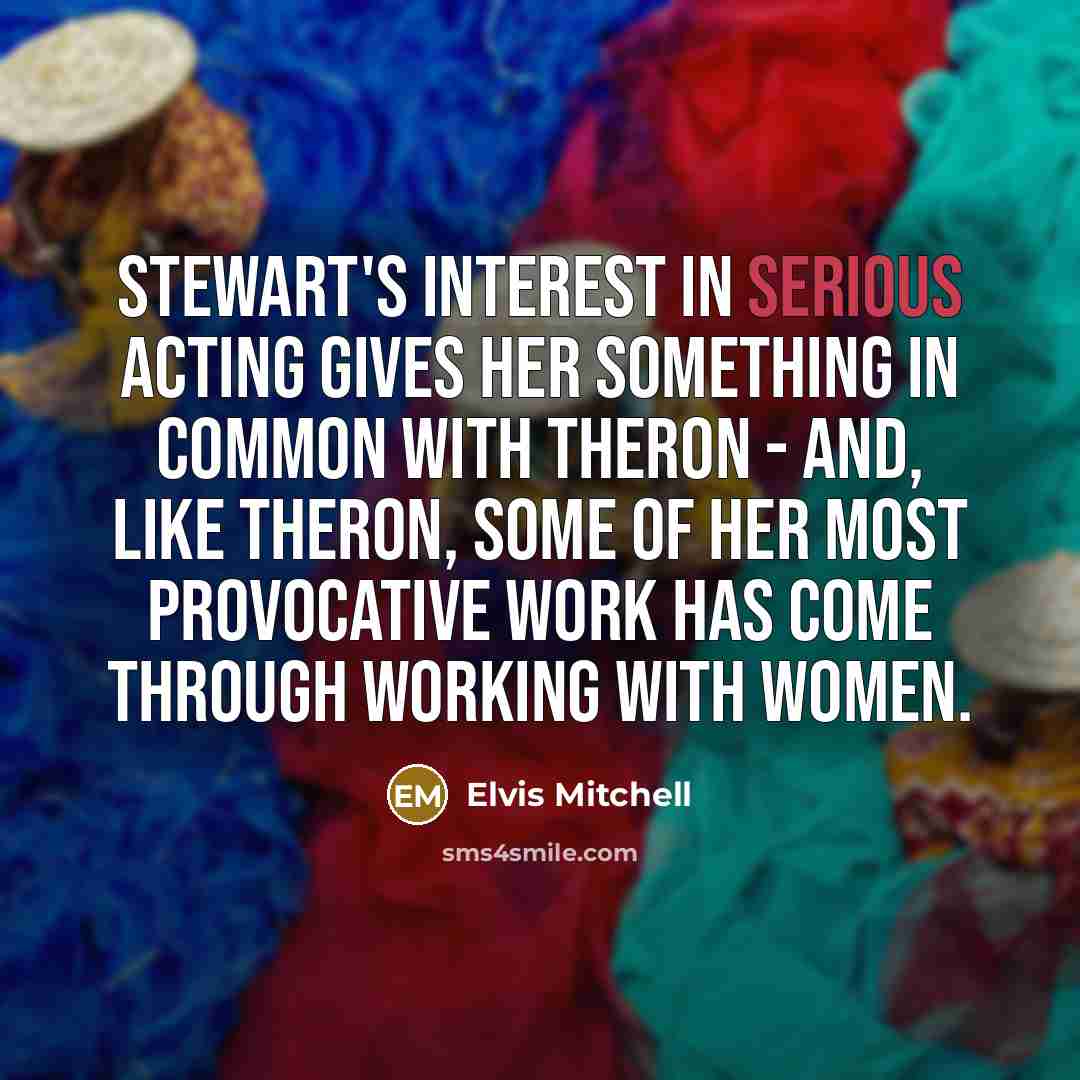 “Stewart's interest in serious acting gives her something in common…” quote by Elvis Mitchell