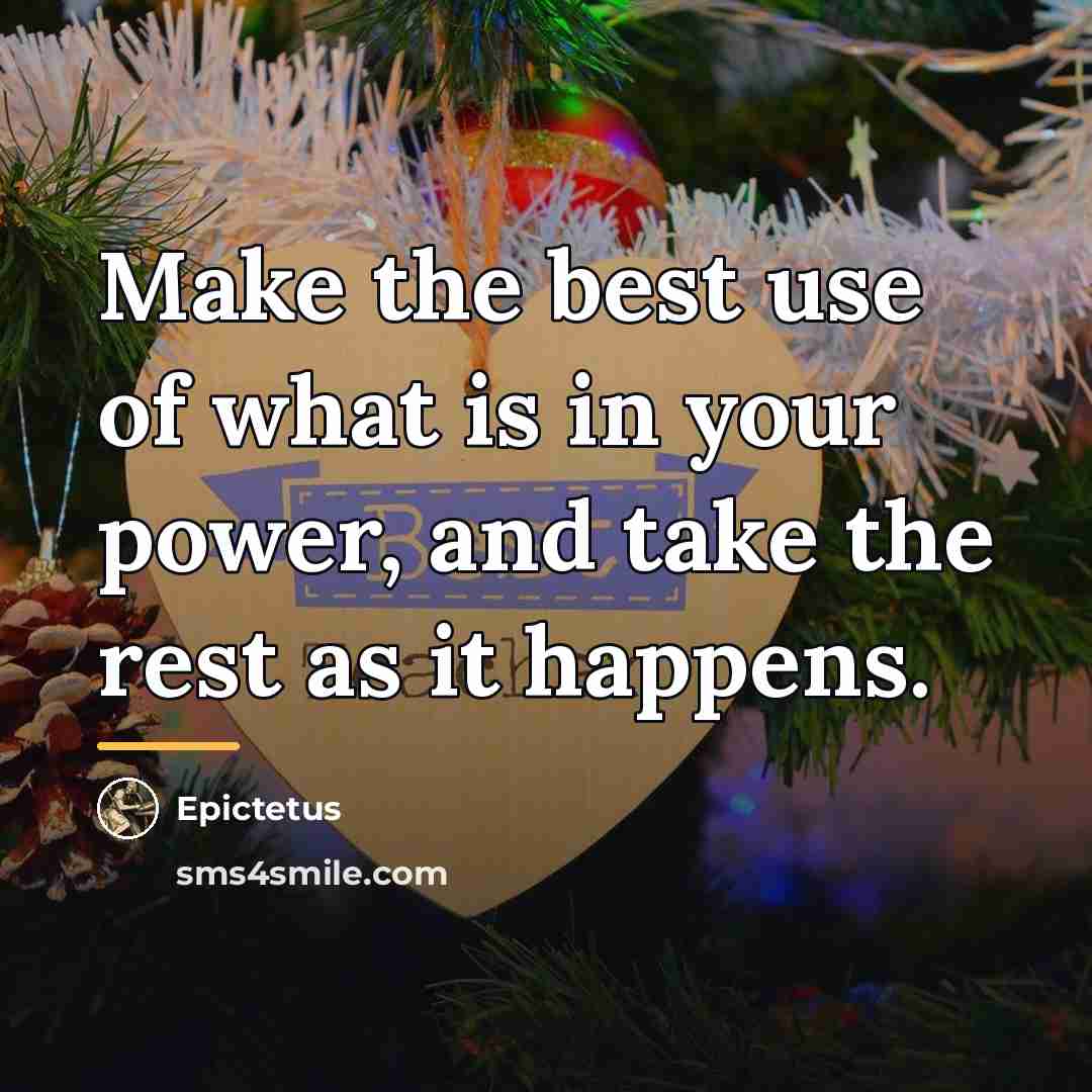 “Make the best use of what is in your power,…” quote by Epictetus