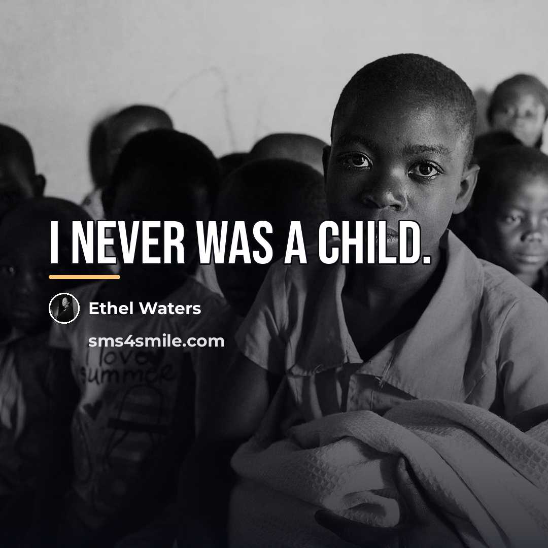 “I never was a child.…” quote by Ethel Waters