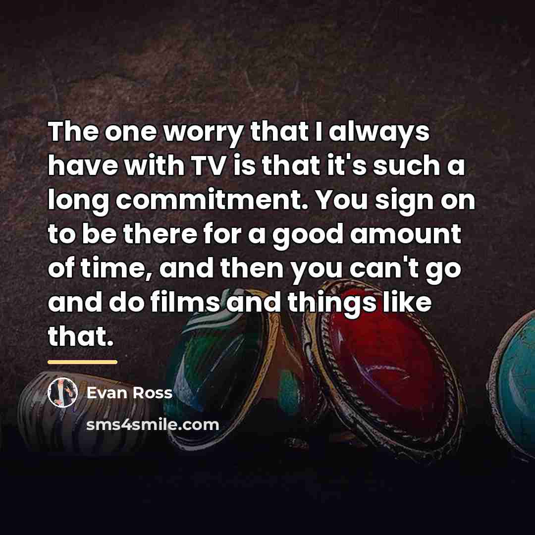 “The one worry that I always have with TV is…” quote by Evan Ross