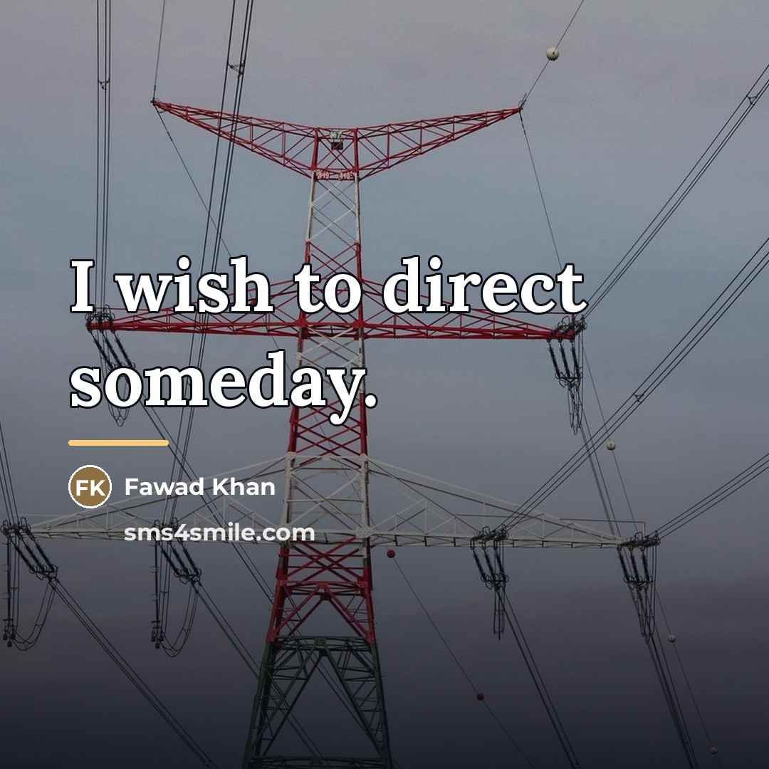“I wish to direct someday.…” quote by Fawad Khan
