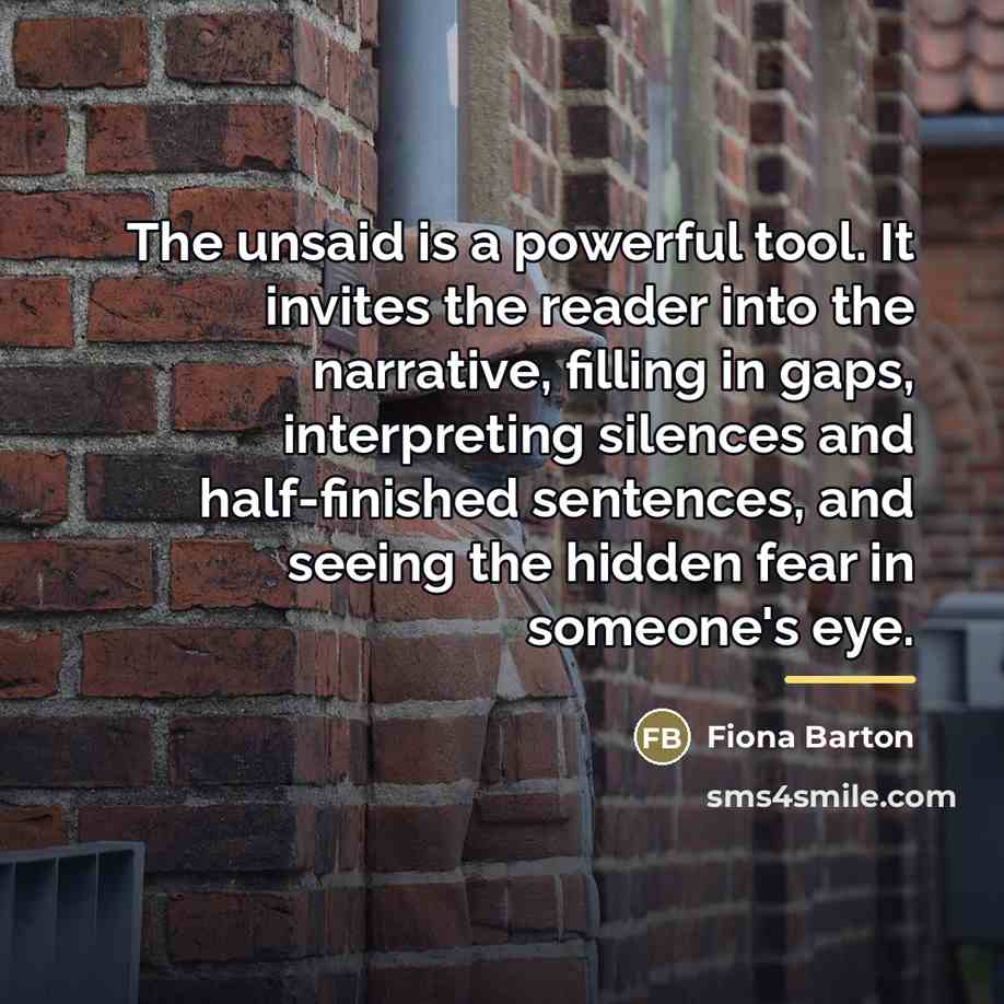 “The unsaid is a powerful tool. It invites the reader…” quote by Fiona Barton