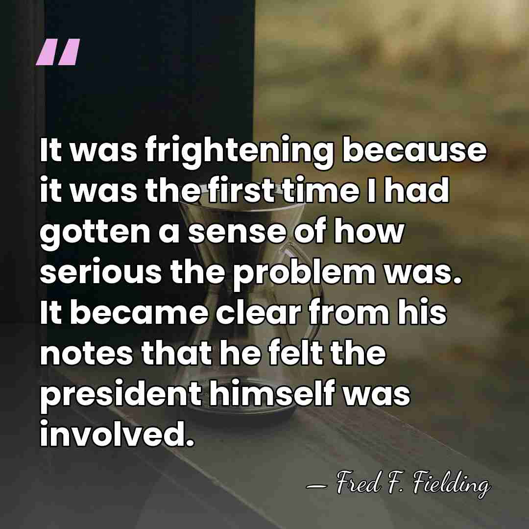 It was frightening because it was the first time I had gotten&hellip; - Fred F. Fielding