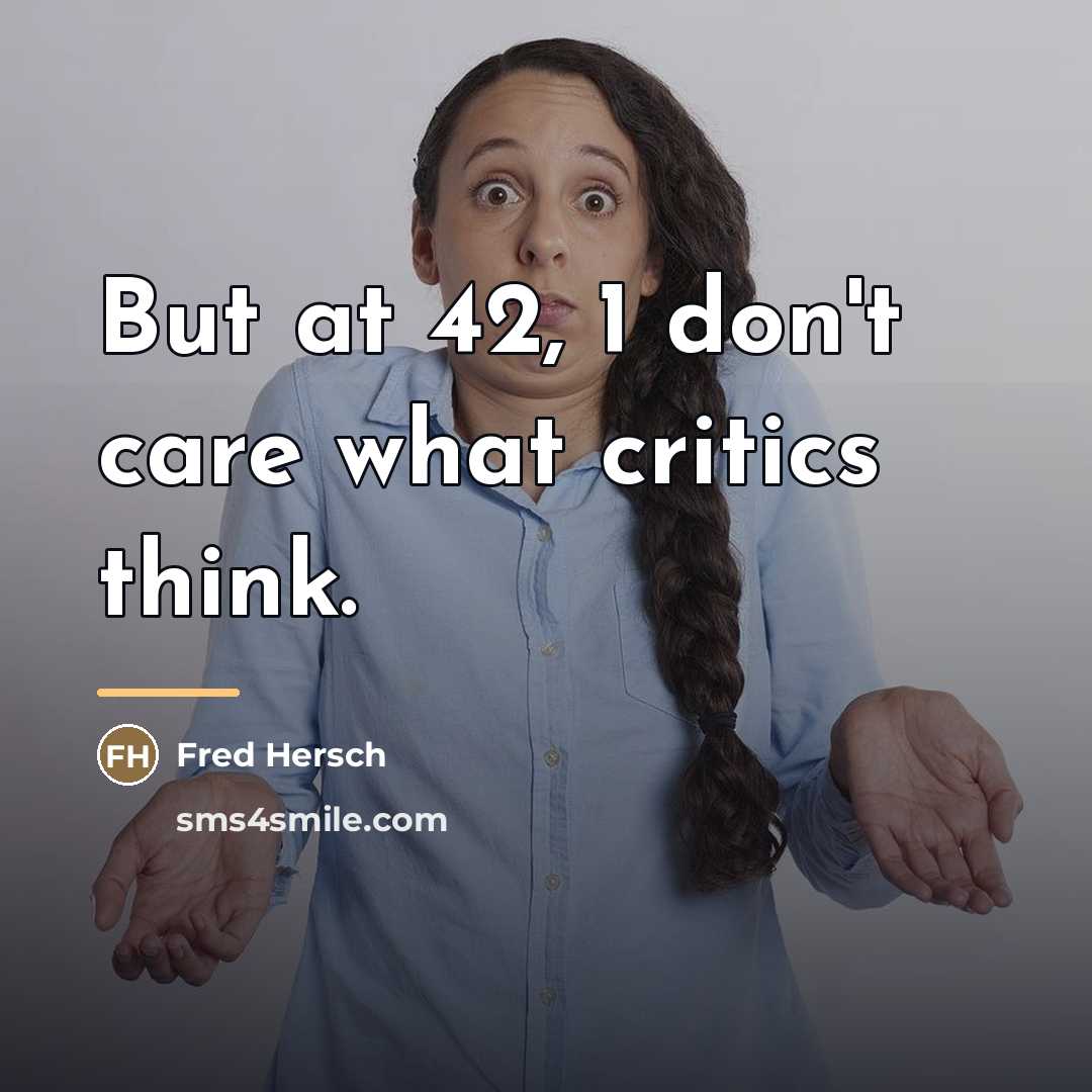 “But at 42, 1 don't care what critics think.…” quote by Fred Hersch